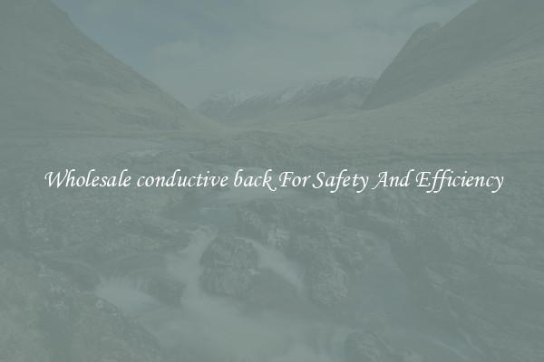 Wholesale conductive back For Safety And Efficiency