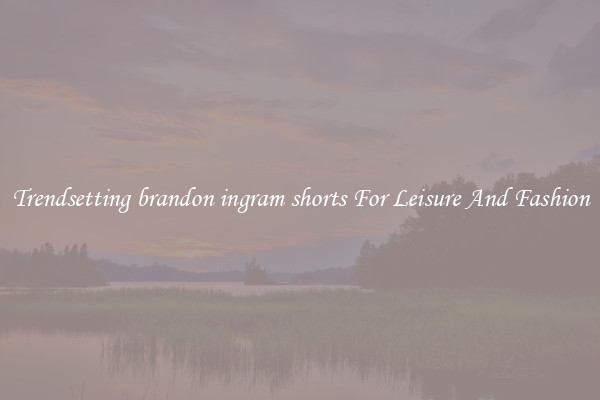 Trendsetting brandon ingram shorts For Leisure And Fashion
