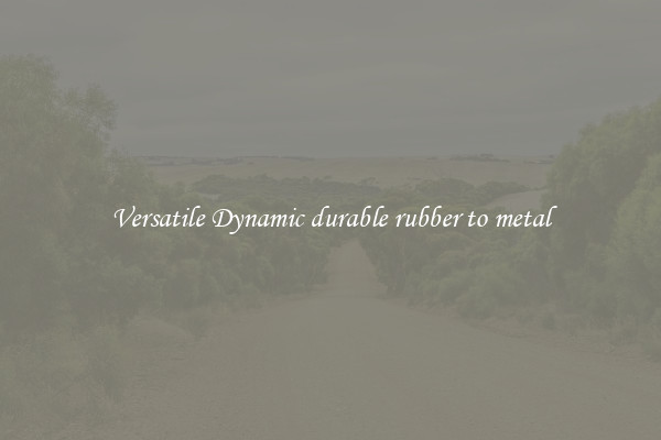 Versatile Dynamic durable rubber to metal