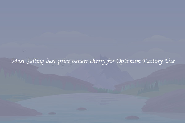 Most Selling best price veneer cherry for Optimum Factory Use