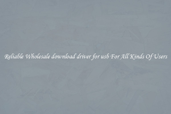 Reliable Wholesale download driver for usb For All Kinds Of Users