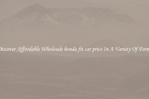 Discover Affordable Wholesale honda fit car price In A Variety Of Forms