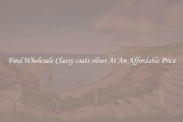 Find Wholesale Classy coats silver At An Affordable Price