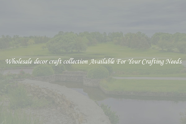 Wholesale decor craft collection Available For Your Crafting Needs