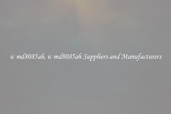 ic md8085ah, ic md8085ah Suppliers and Manufacturers
