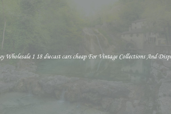 Buy Wholesale 1 18 diecast cars cheap For Vintage Collections And Display