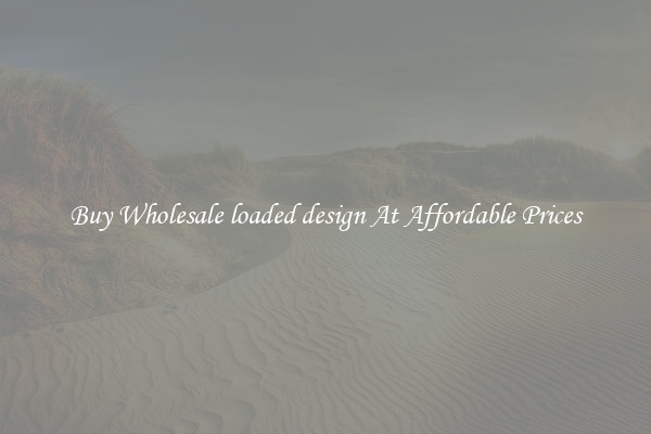 Buy Wholesale loaded design At Affordable Prices
