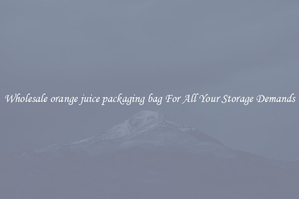 Wholesale orange juice packaging bag For All Your Storage Demands