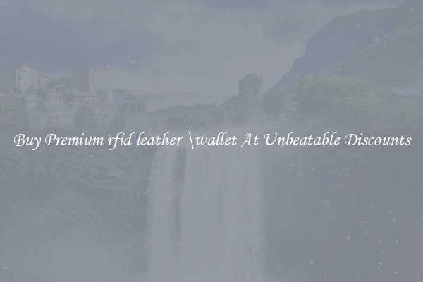 Buy Premium rfid leather \wallet At Unbeatable Discounts