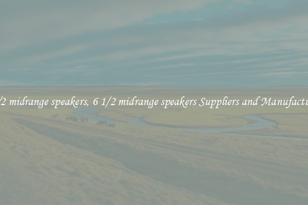 6 1/2 midrange speakers, 6 1/2 midrange speakers Suppliers and Manufacturers
