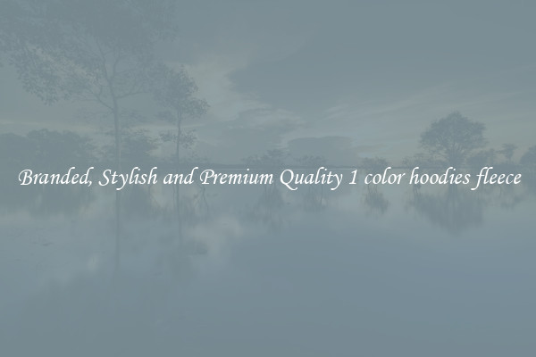 Branded, Stylish and Premium Quality 1 color hoodies fleece