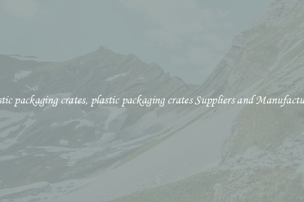 plastic packaging crates, plastic packaging crates Suppliers and Manufacturers