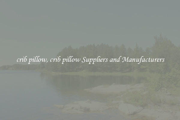 crib pillow, crib pillow Suppliers and Manufacturers