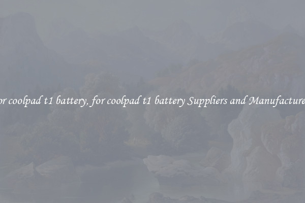 for coolpad t1 battery, for coolpad t1 battery Suppliers and Manufacturers