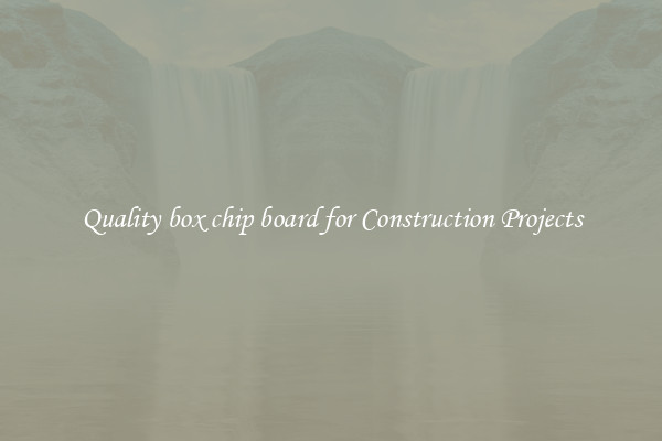 Quality box chip board for Construction Projects