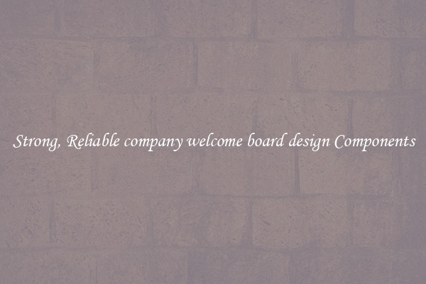 Strong, Reliable company welcome board design Components
