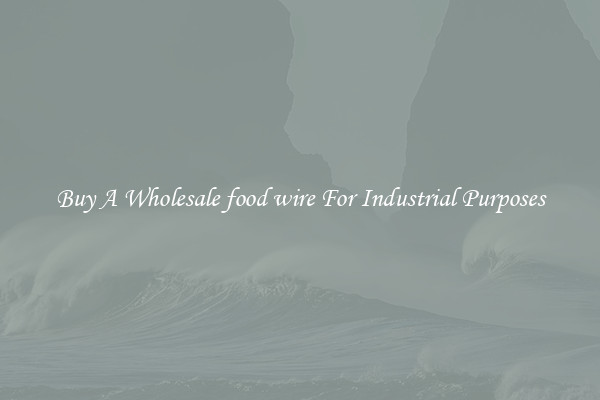 Buy A Wholesale food wire For Industrial Purposes