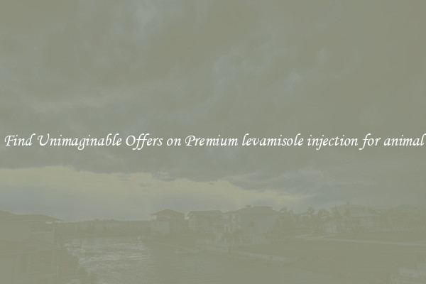 Find Unimaginable Offers on Premium levamisole injection for animal