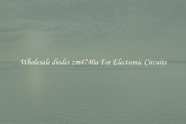 Wholesale diodes zm4740a For Electronic Circuits