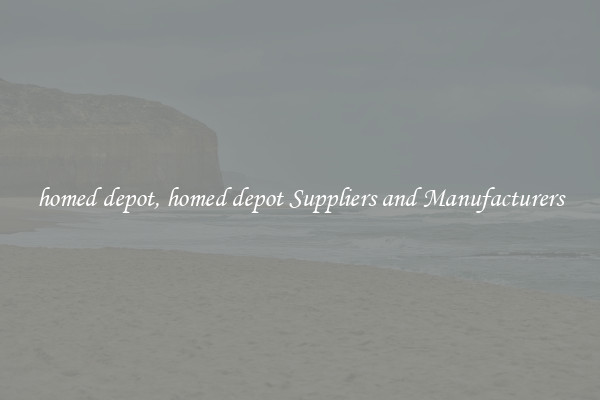 homed depot, homed depot Suppliers and Manufacturers