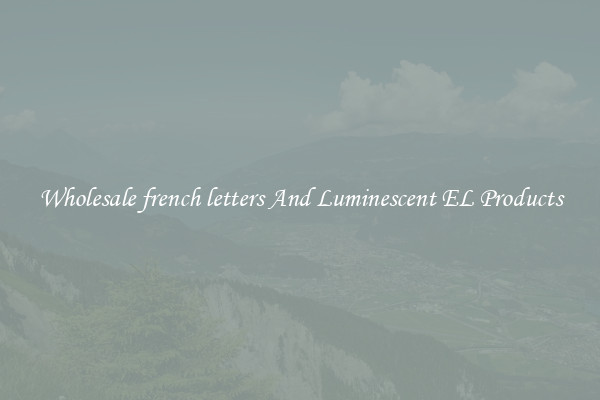 Wholesale french letters And Luminescent EL Products