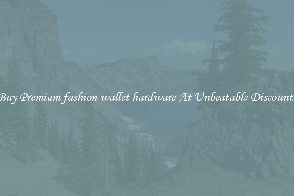 Buy Premium fashion wallet hardware At Unbeatable Discounts