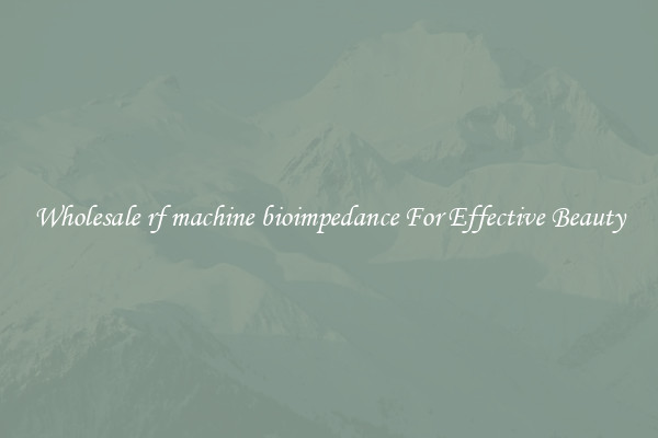 Wholesale rf machine bioimpedance For Effective Beauty