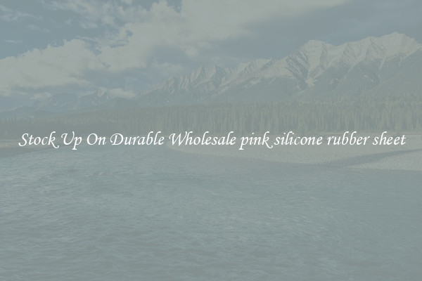 Stock Up On Durable Wholesale pink silicone rubber sheet