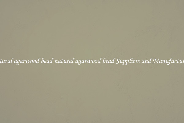 natural agarwood bead natural agarwood bead Suppliers and Manufacturers