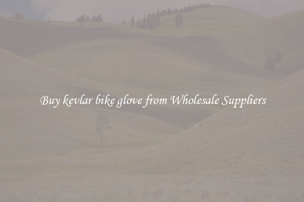 Buy kevlar bike glove from Wholesale Suppliers