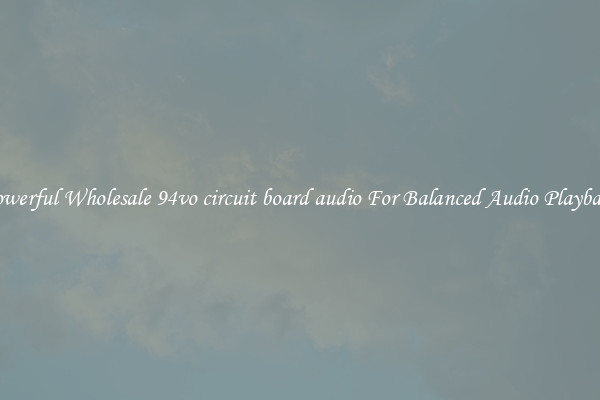 Powerful Wholesale 94vo circuit board audio For Balanced Audio Playback