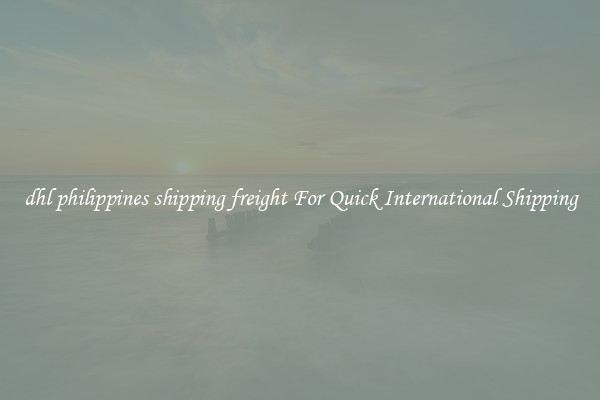 dhl philippines shipping freight For Quick International Shipping