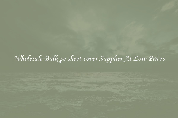 Wholesale Bulk pe sheet cover Supplier At Low Prices