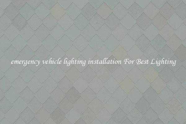 emergency vehicle lighting installation For Best Lighting