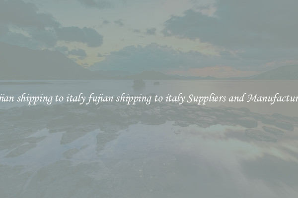 fujian shipping to italy fujian shipping to italy Suppliers and Manufacturers