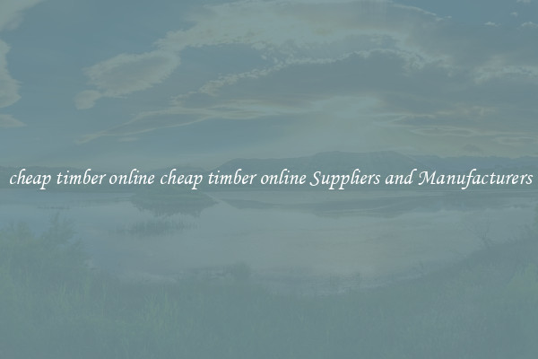 cheap timber online cheap timber online Suppliers and Manufacturers