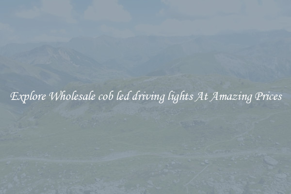 Explore Wholesale cob led driving lights At Amazing Prices