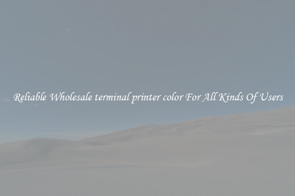 Reliable Wholesale terminal printer color For All Kinds Of Users