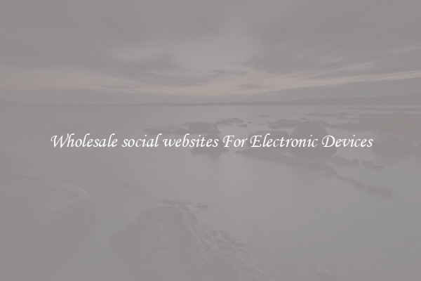 Wholesale social websites For Electronic Devices