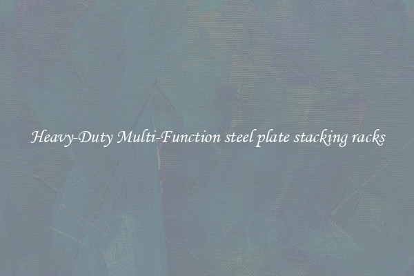 Heavy-Duty Multi-Function steel plate stacking racks