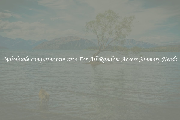 Wholesale computer ram rate For All Random Access Memory Needs