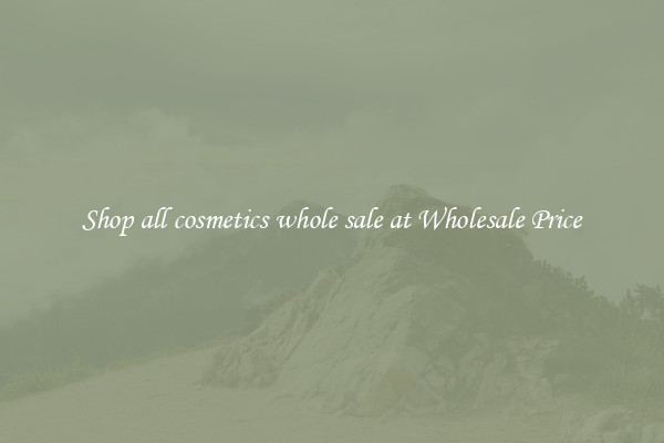 Shop all cosmetics whole sale at Wholesale Price