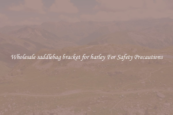 Wholesale saddlebag bracket for harley For Safety Precautions
