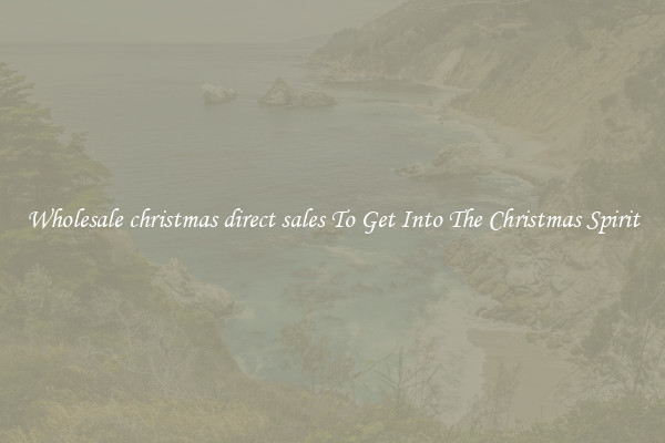 Wholesale christmas direct sales To Get Into The Christmas Spirit