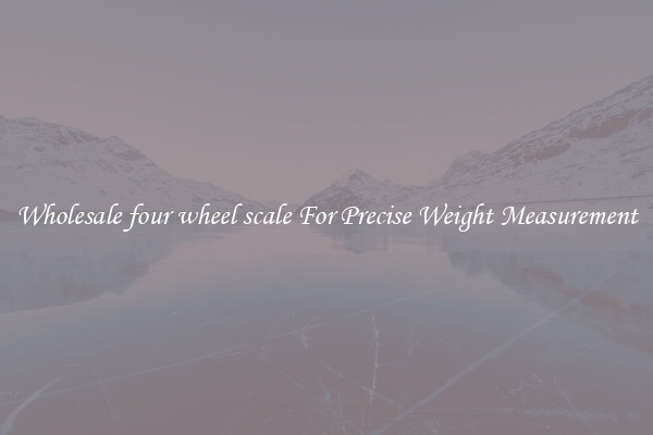 Wholesale four wheel scale For Precise Weight Measurement