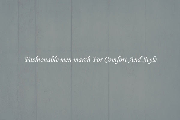 Fashionable men march For Comfort And Style