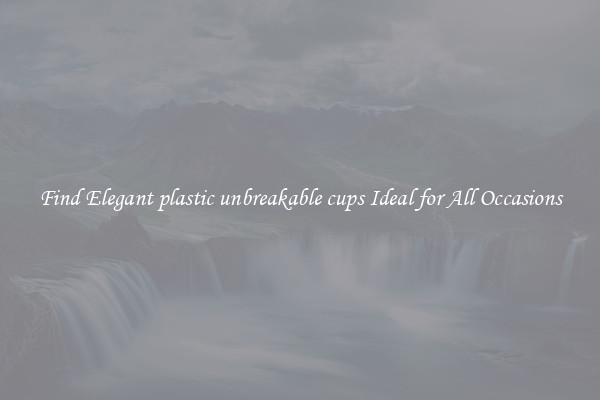 Find Elegant plastic unbreakable cups Ideal for All Occasions