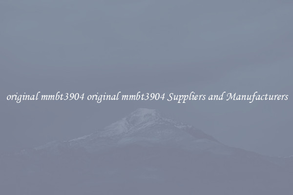 original mmbt3904 original mmbt3904 Suppliers and Manufacturers