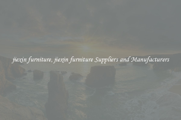 jiexin furniture, jiexin furniture Suppliers and Manufacturers