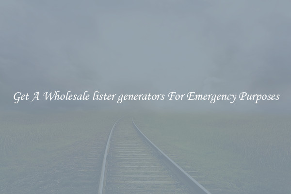 Get A Wholesale lister generators For Emergency Purposes